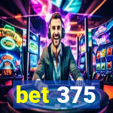 bet 375